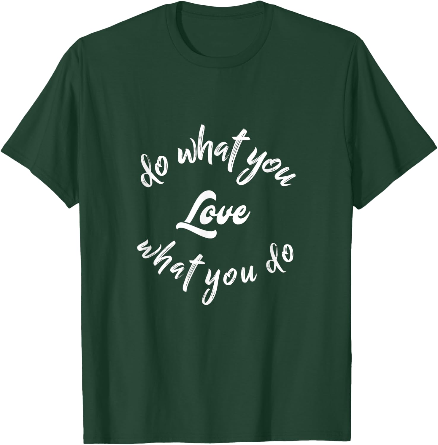 Do What You Love Motivational Quote T-Shirt - T-Shirt | Forest