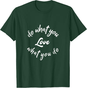 Do What You Love Motivational Quote T-Shirt - T-Shirt | Forest