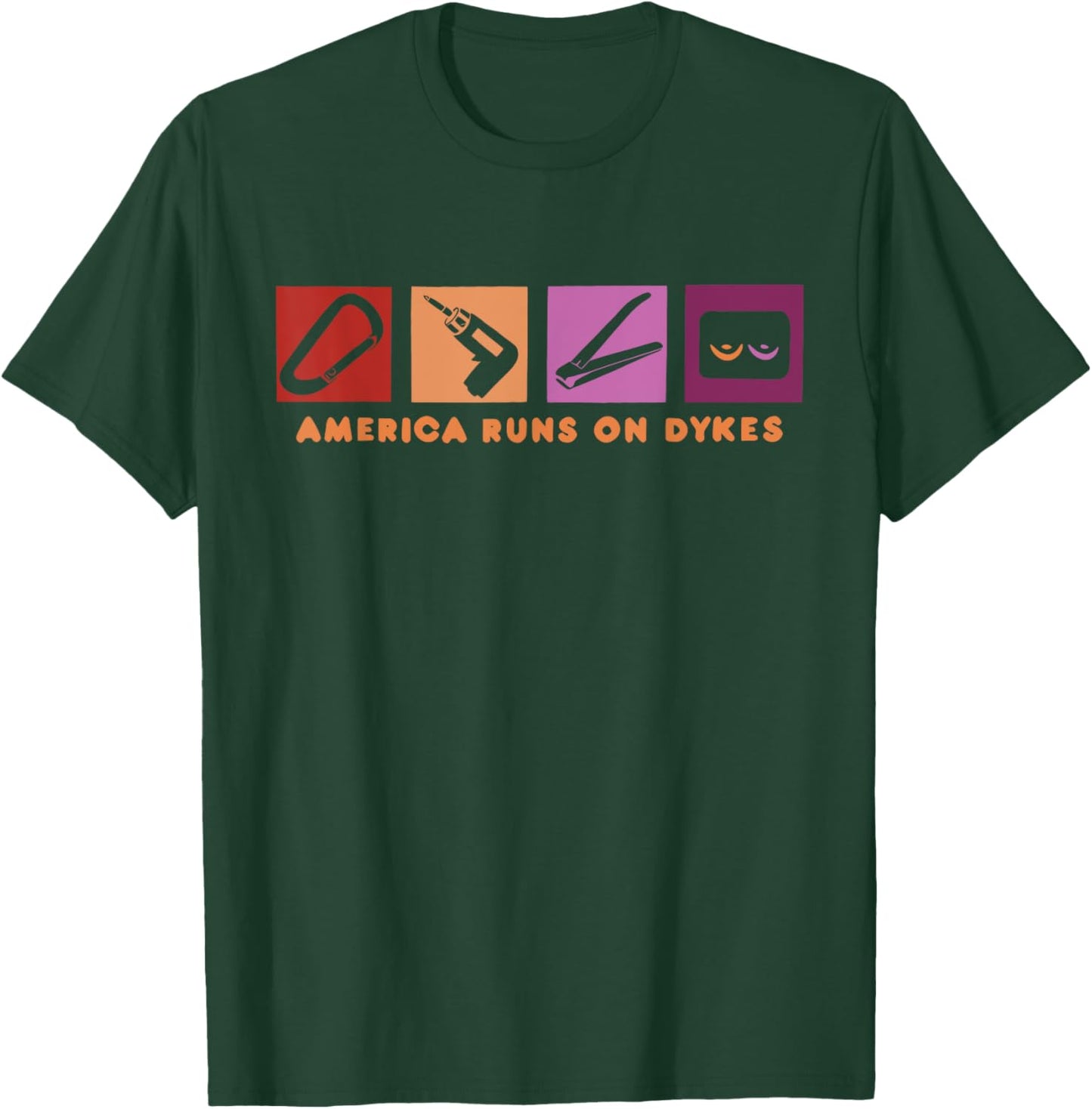 America Runs On Dykes Design T-Shirt - T-Shirt | Forest