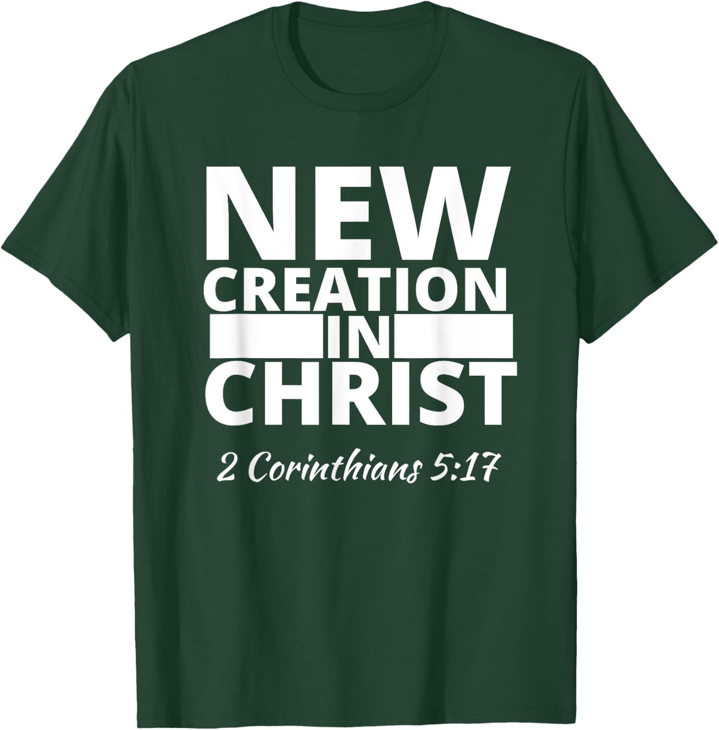 2 Corinthians 5:17 New Creation In Christ T-Shirt - T-Shirt | Forest