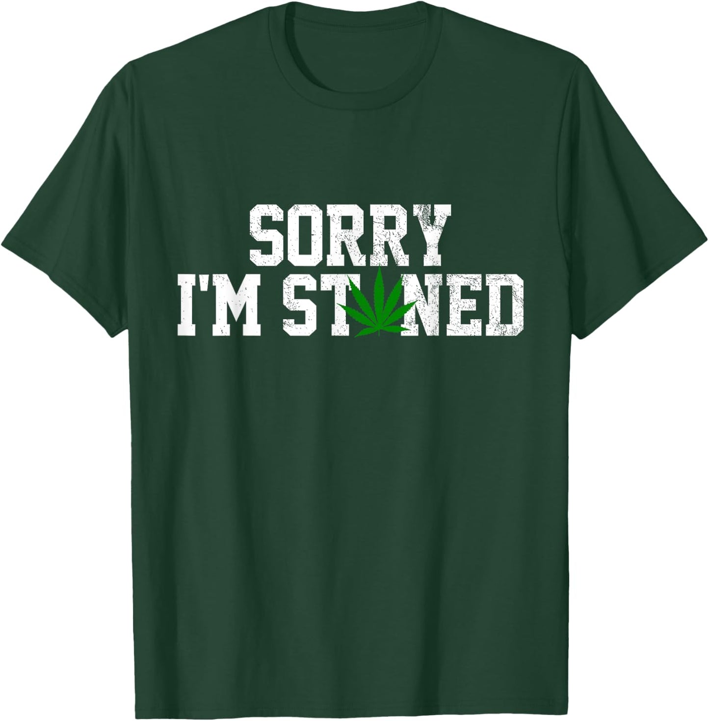 Sorry I'm Stoned - Funny Weed Pot Cannabis Leaf Stoner Gift T-Shirt - T-Shirt | Forest