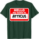 Atticus Hello Hi My Name Is Name On Custom T-Shirt - T-Shirt | Forest