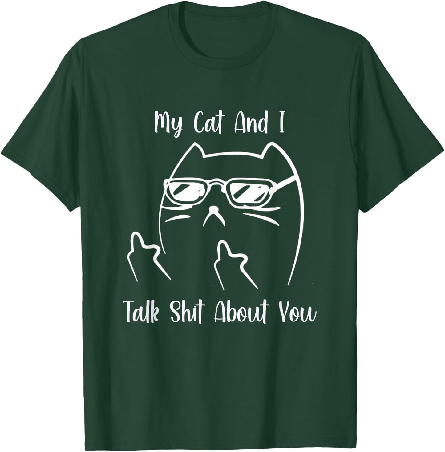 My Cat and I Talk Shit About You Men Women T-Shirt - T-Shirt | Forest
