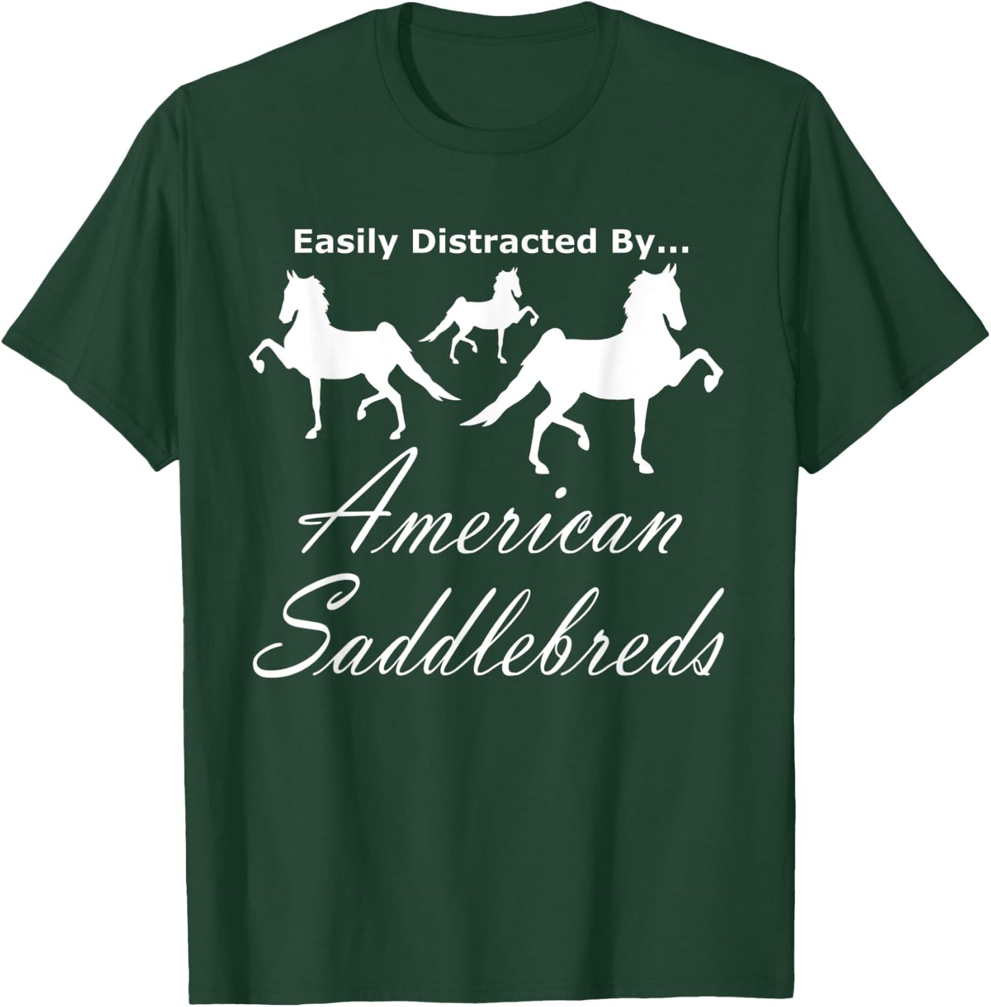 Easily Distracted By, World Champion 5 Gaited Saddlebred T-Shirt - T-Shirt | Forest