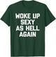 Woke Up Sexy As Hell Again Funny Saying Sarcastic T-Shirt - T-Shirt | Forest