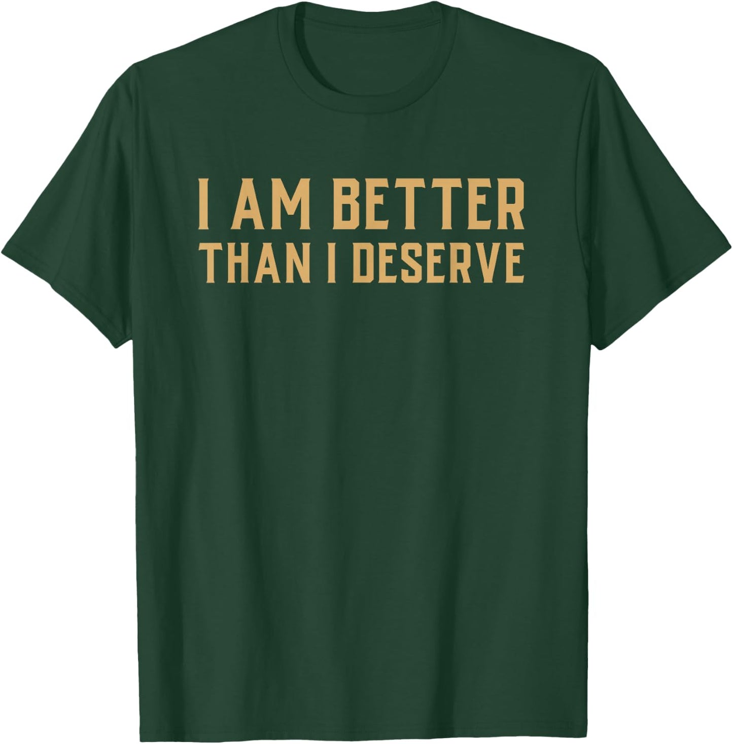 Debt Free Saying - I Am Better Than I Deserve Money T-Shirt - T-Shirt | Forest