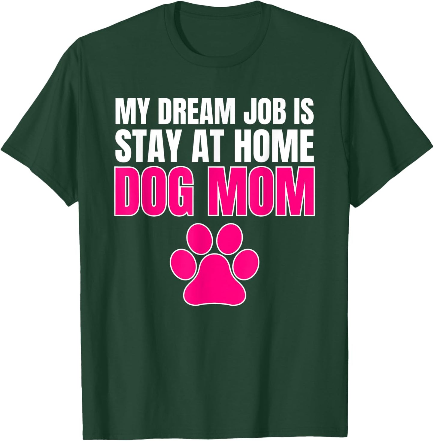 Dream Job Stay at Home Dog Mom Shirt T-Shirt - T-Shirt | Forest