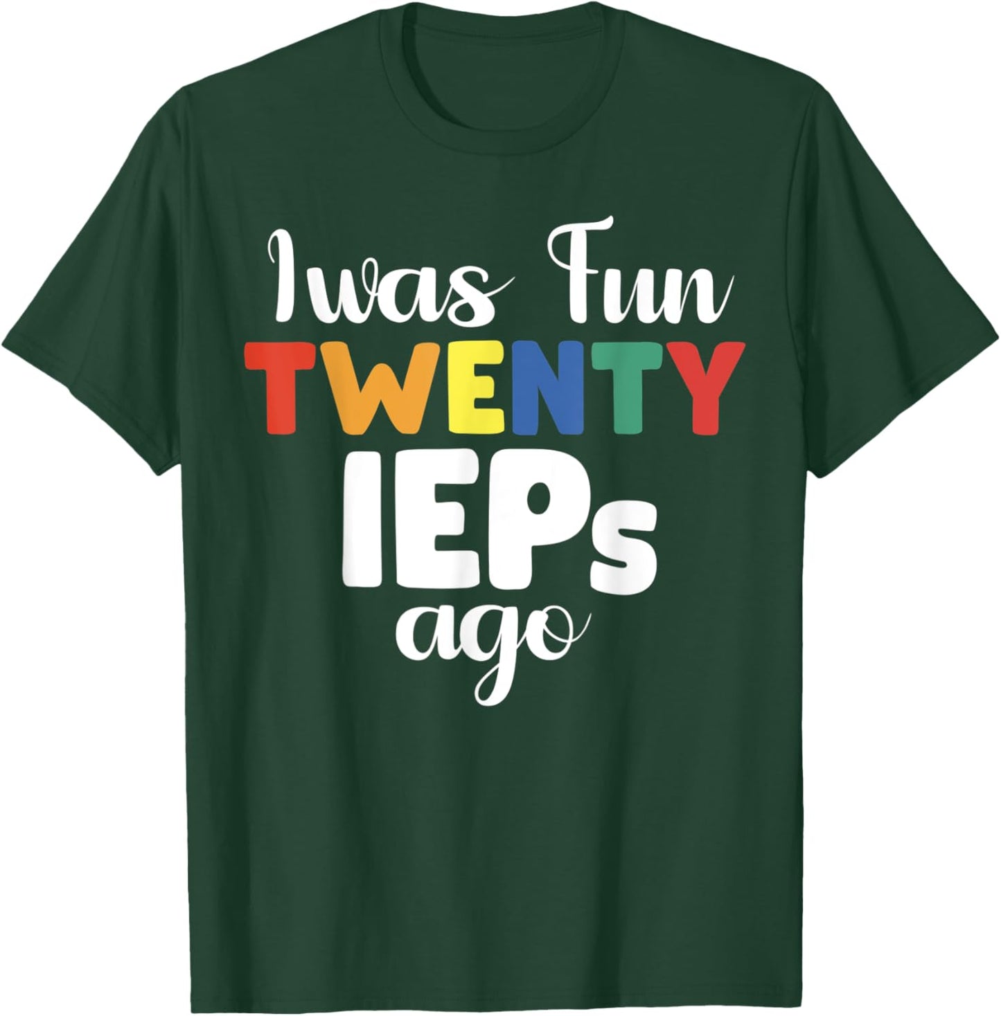 I Was Fun Twenty IEPs Ago - IEP Special cute Teacher T-Shirt - T-Shirt | Forest