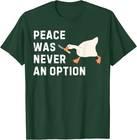 Funny Saying Peace Was Never An Option Goose Women Men T-Shirt - T-Shirt | Forest