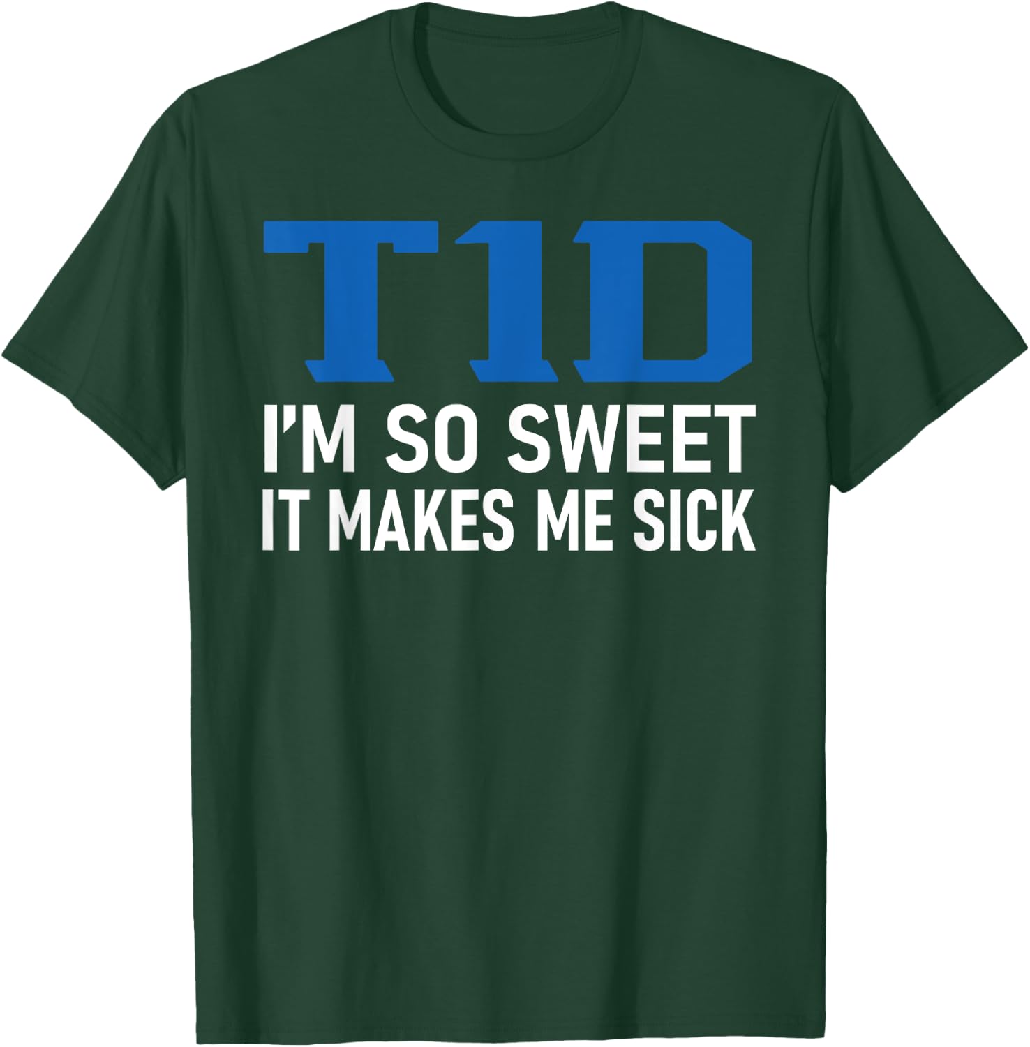 T1D I Am So Sweet It Makes Me Sick Funny Diabetes Pun Gifts T-Shirt - T-Shirt | Forest