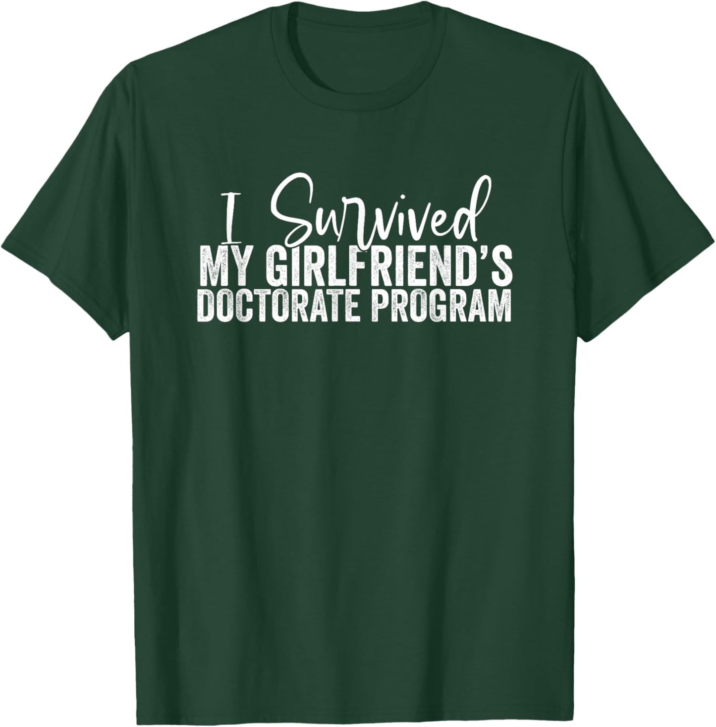 I Survived My Girlfriend's Doctorate Program T-Shirt - T-Shirt | Forest