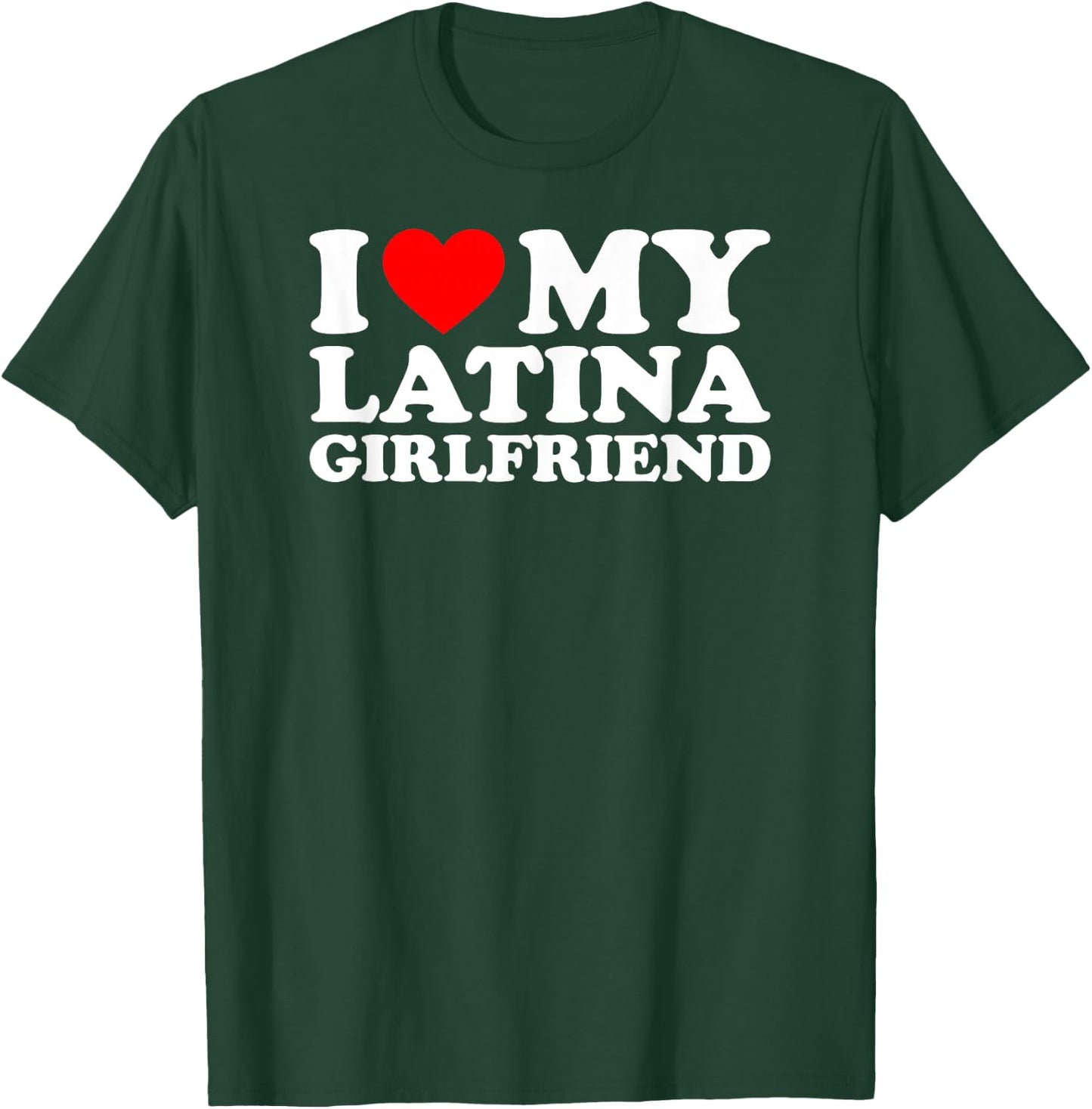 I Love My Latina Girlfriend T-Shirt - T-Shirt | Forest