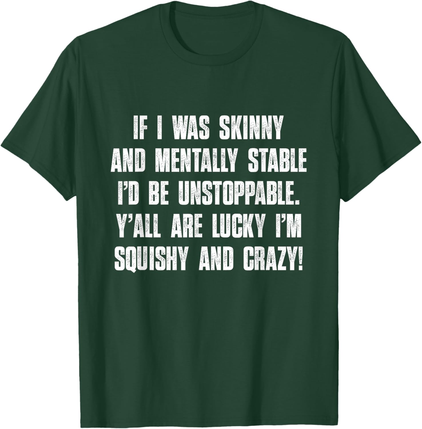 Y'all Are Lucky I'm Squishy And Crazy, Funny, Sarcastic T-Shirt - T-Shirt | Forest