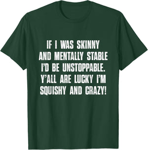 Y'all Are Lucky I'm Squishy And Crazy, Funny, Sarcastic T-Shirt - T-Shirt | Forest