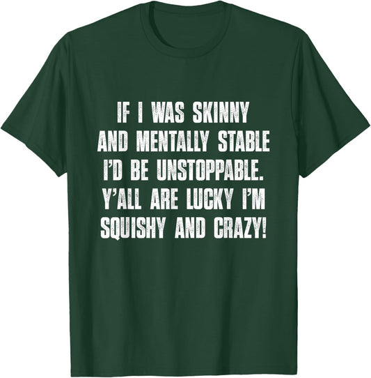 Y'all Are Lucky I'm Squishy And Crazy, Funny, Sarcastic T-Shirt - T-Shirt | Forest