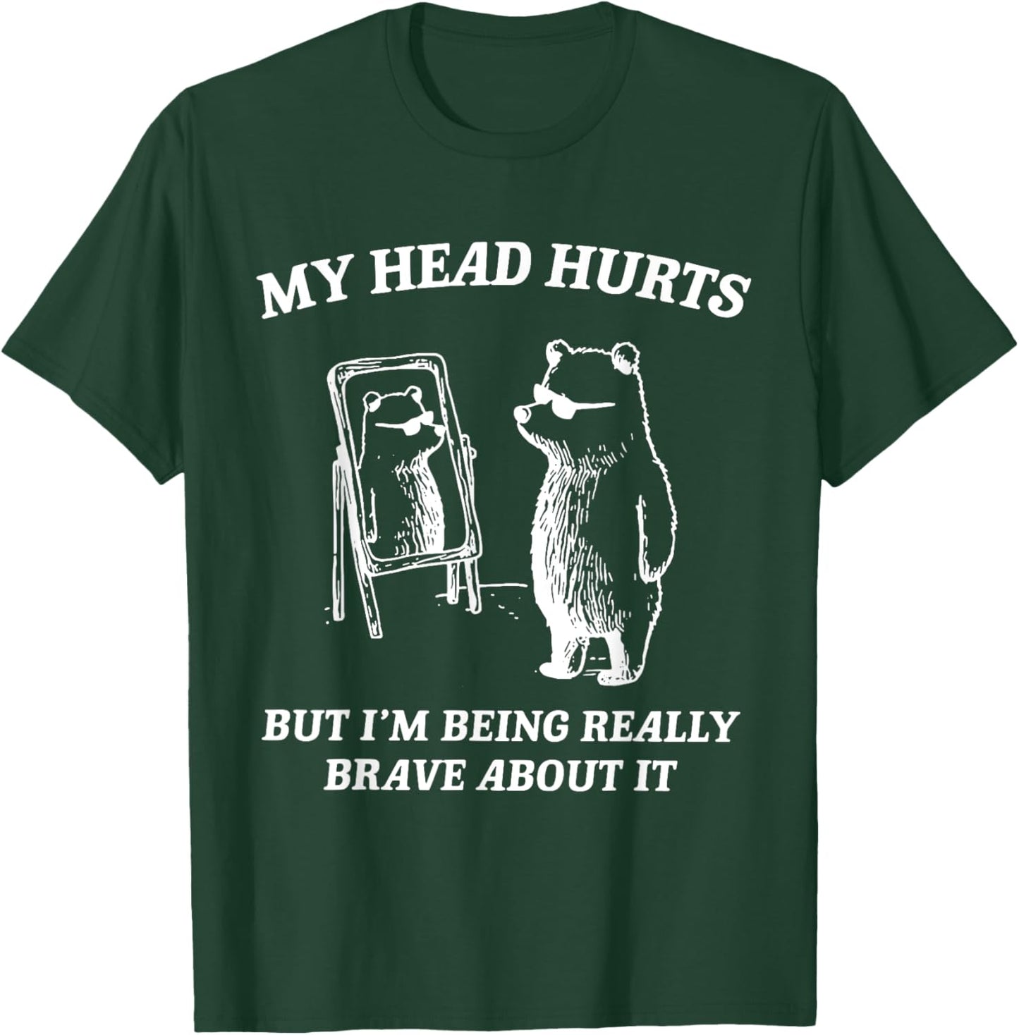 My Head Hurts But I'm Being Brave About It T-Shirt - T-Shirt | Forest