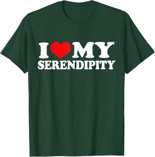 I Love My Serendipity, I Heart Serendipity T-Shirt - T-Shirt | Forest