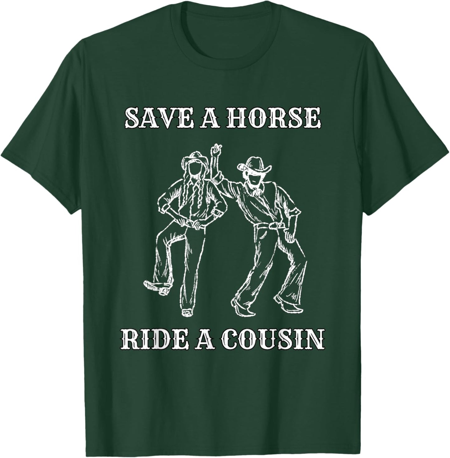 Save a Horse Ride A Cousin T-Shirt - T-Shirt | Forest