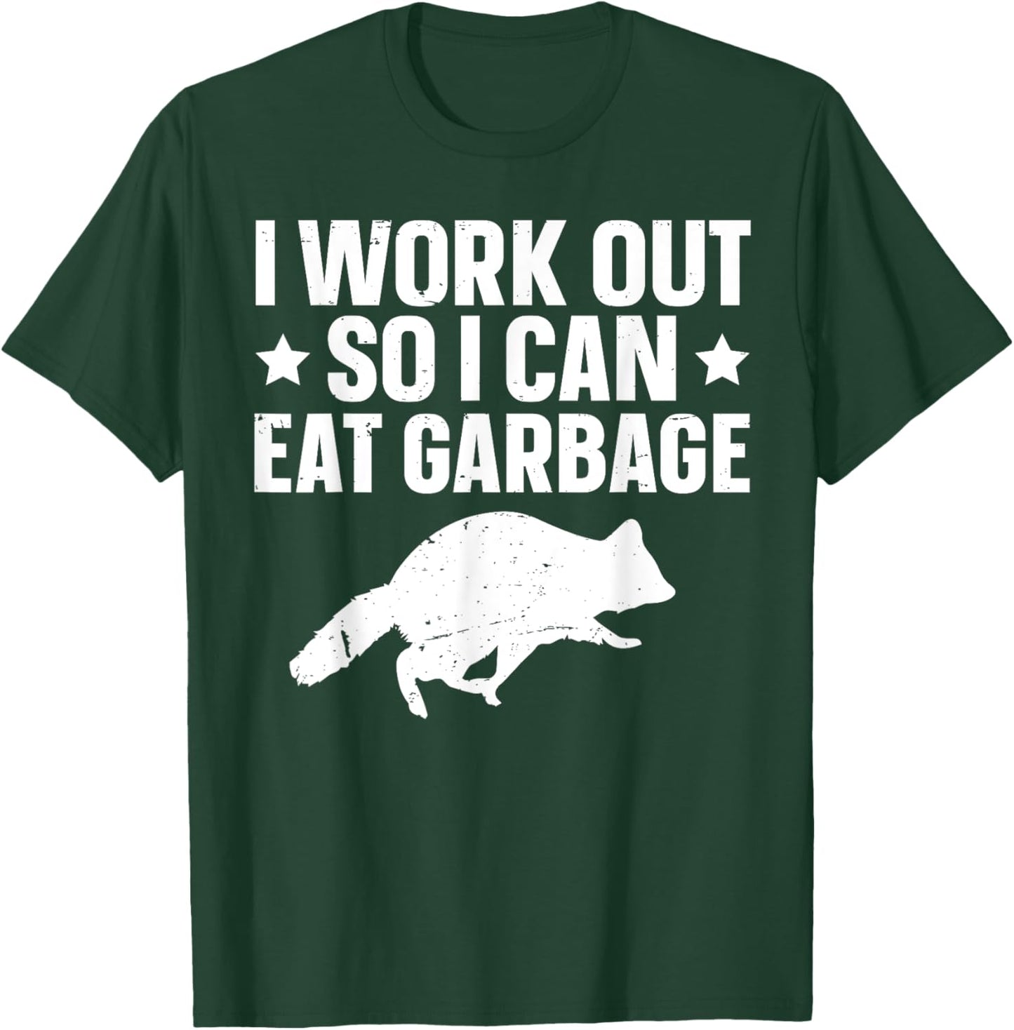 I Work Out So I Can Eat Garbage T-Shirt - T-Shirt | Forest