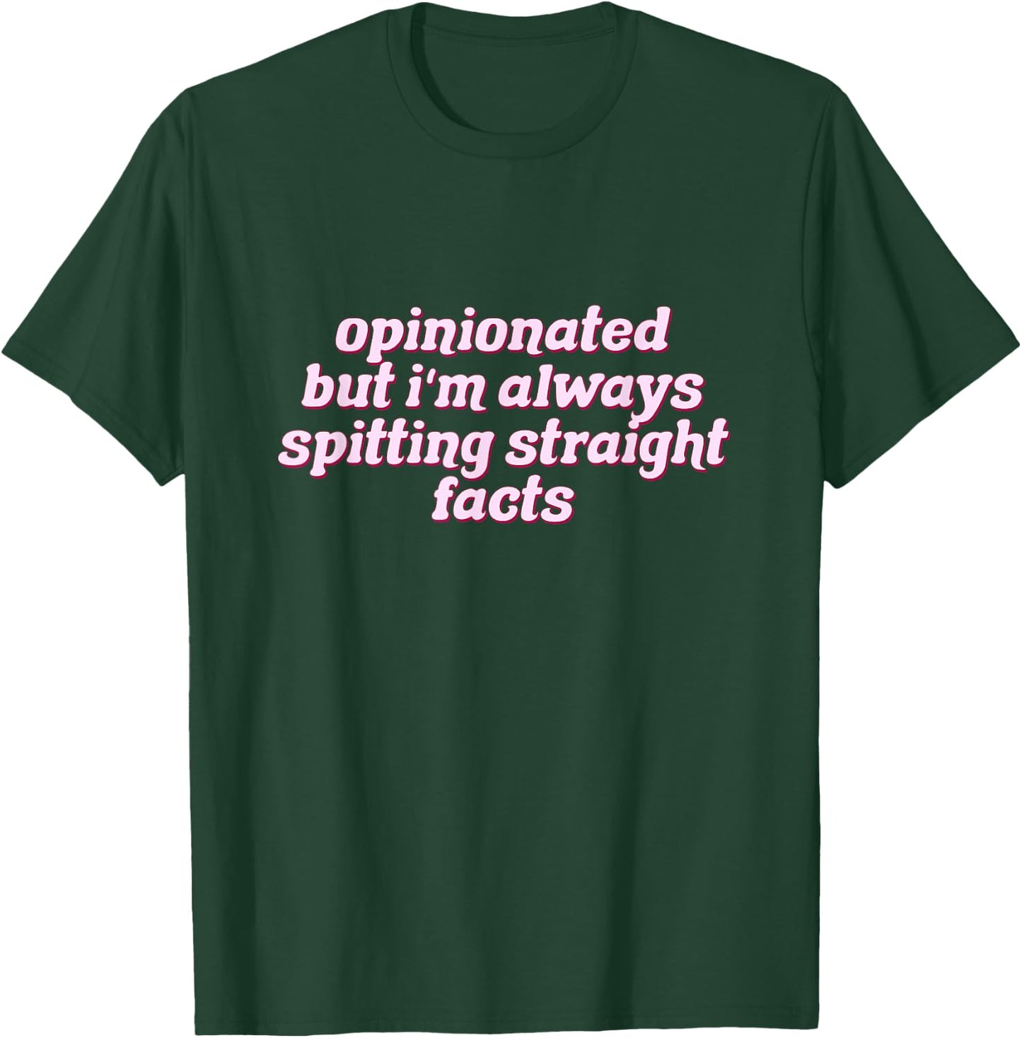 Opinionated But I'm Always Spitting Facts Funny T-Shirt - T-Shirt | Forest
