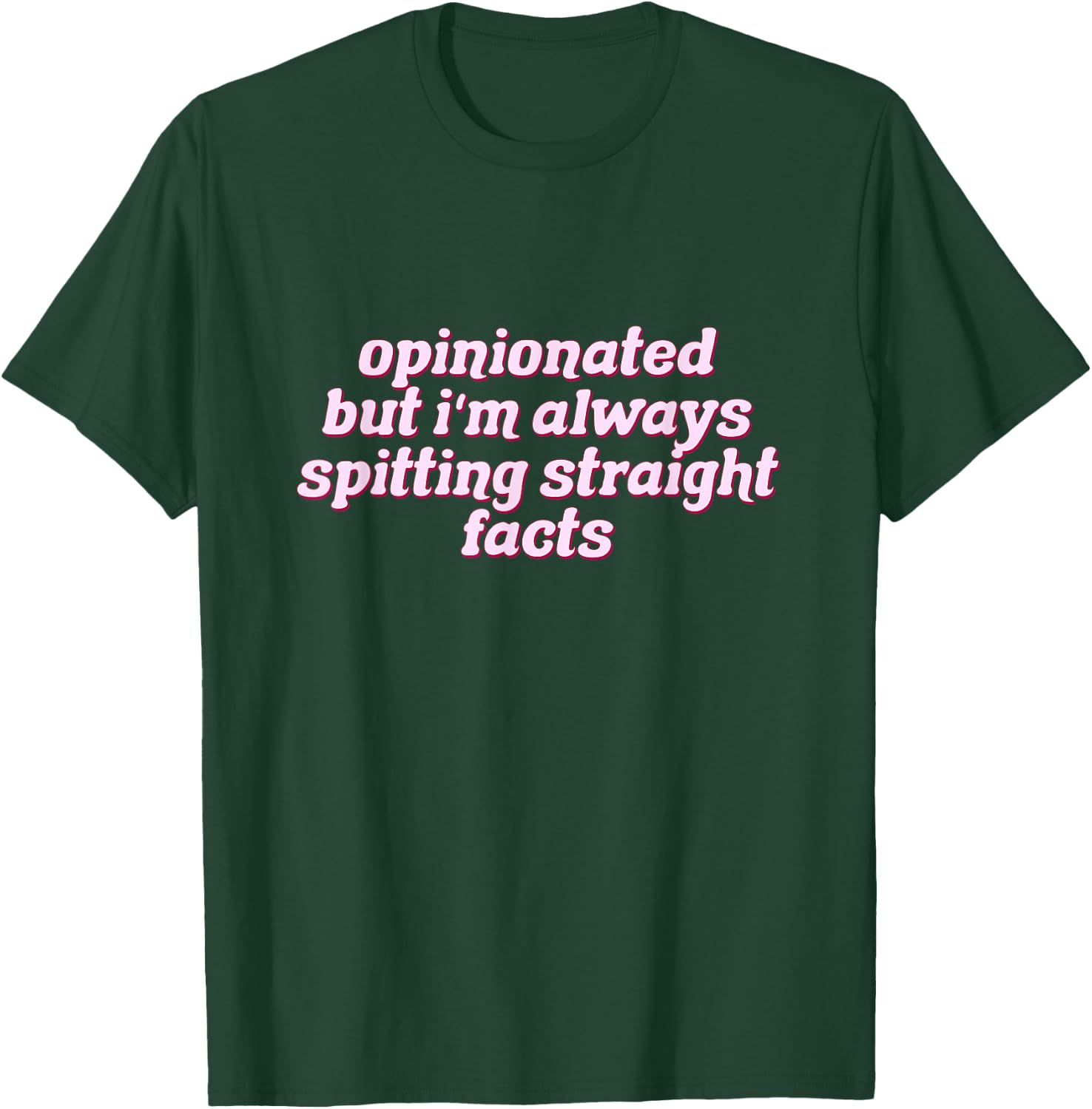 Opinionated But I'm Always Spitting Facts Funny T-Shirt - T-Shirt | Forest