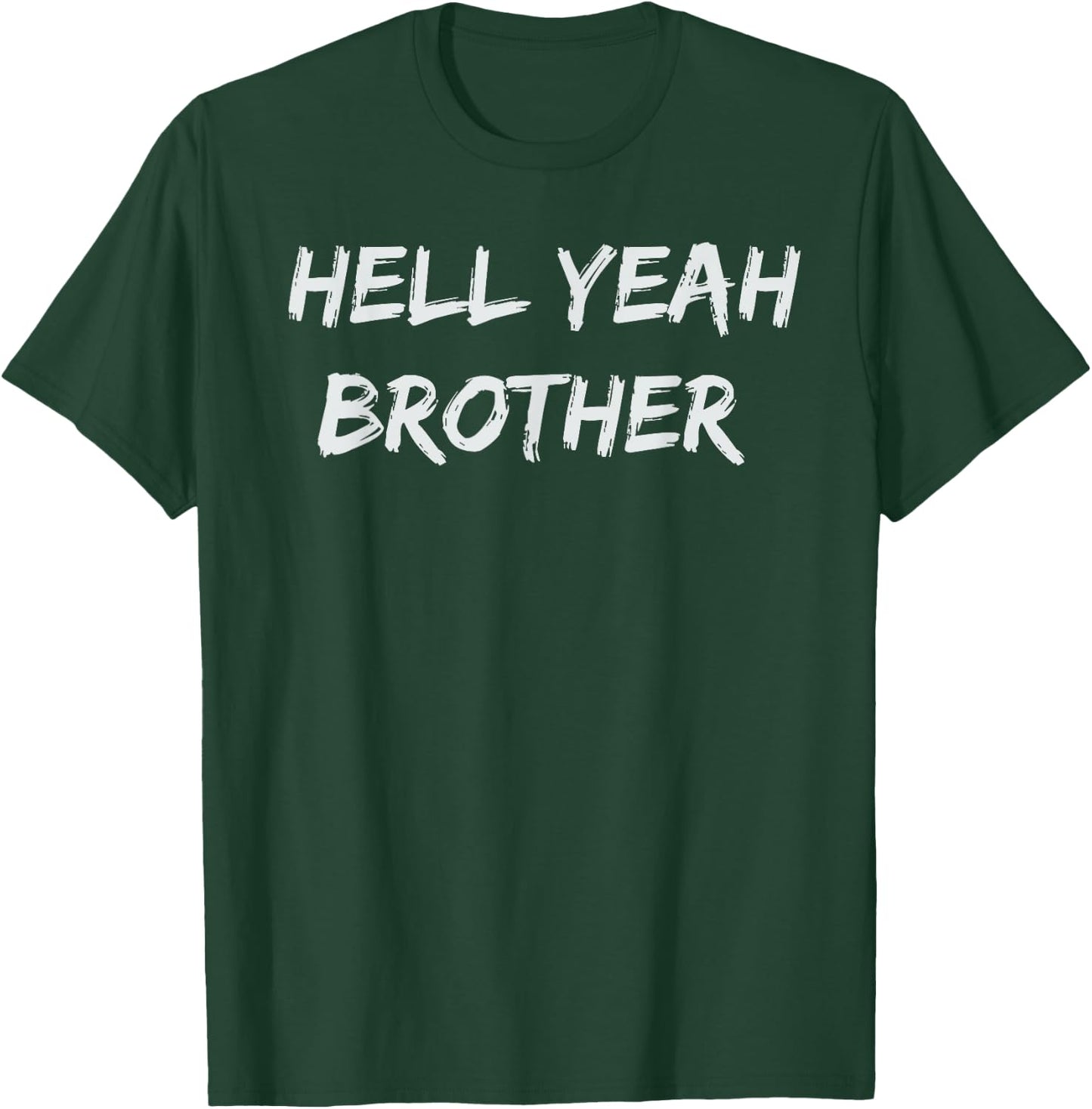 Hell Yeah Brother Funny Quote T-Shirt - T-Shirt | Forest