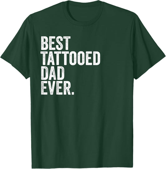 Best Tattooed Dad Ever Greatest Fathers Daddy Funny T-Shirt - T-Shirt | Forest