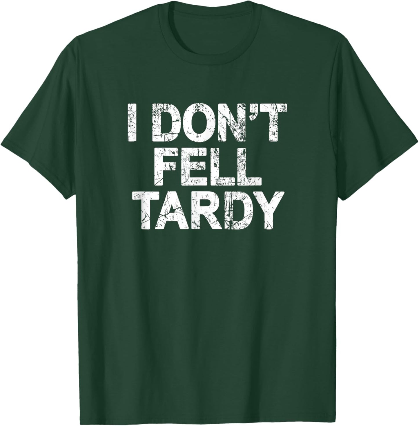 I Don't Feel Tardy T-Shirt - T-Shirt | Forest