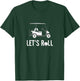 Let's roll funny golf cart T-Shirt - T-Shirt | Forest