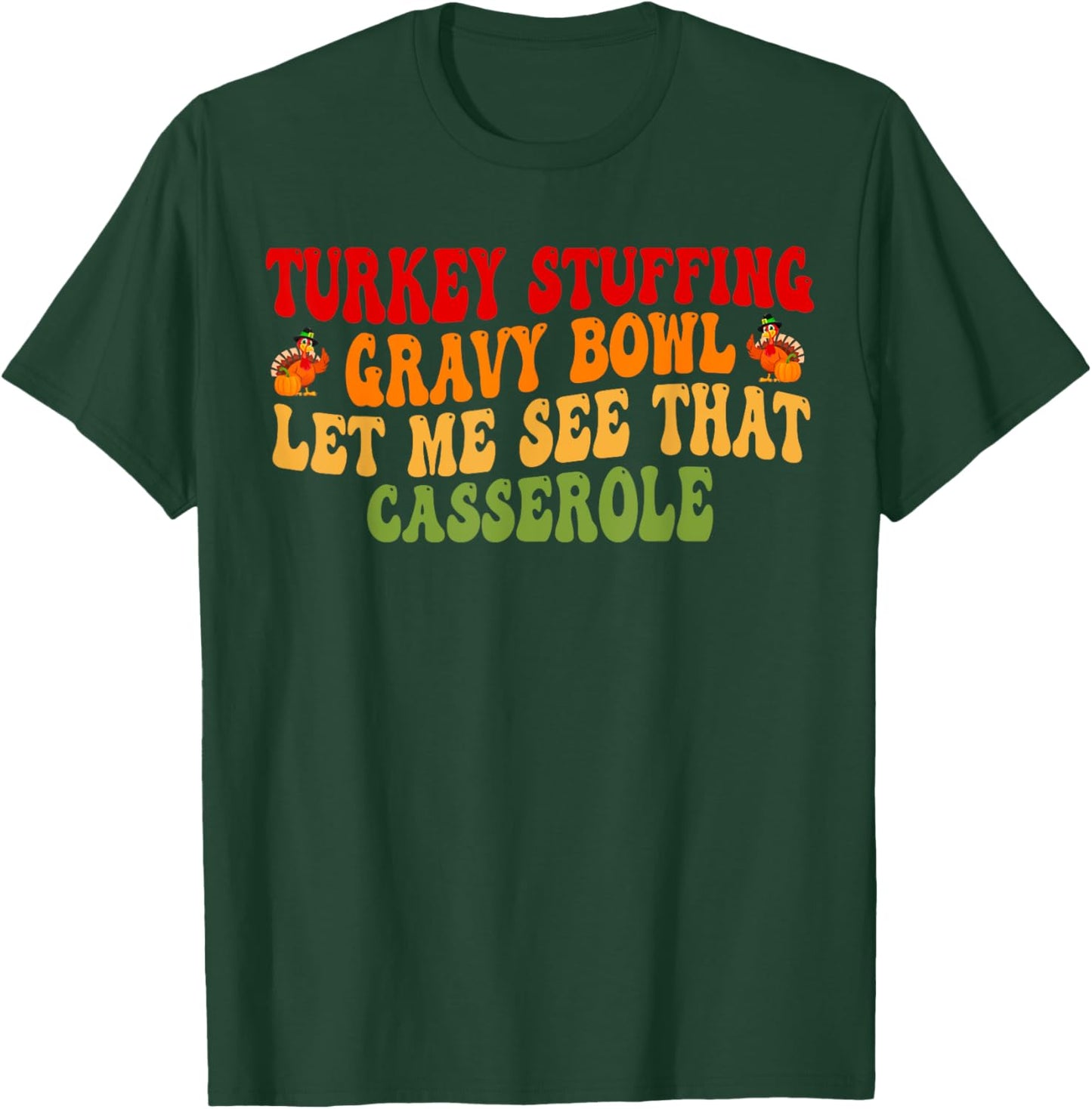 Turkey Stuffing Gravy Bowl Let Me See That Casserole T-Shirt - T-Shirt | Forest