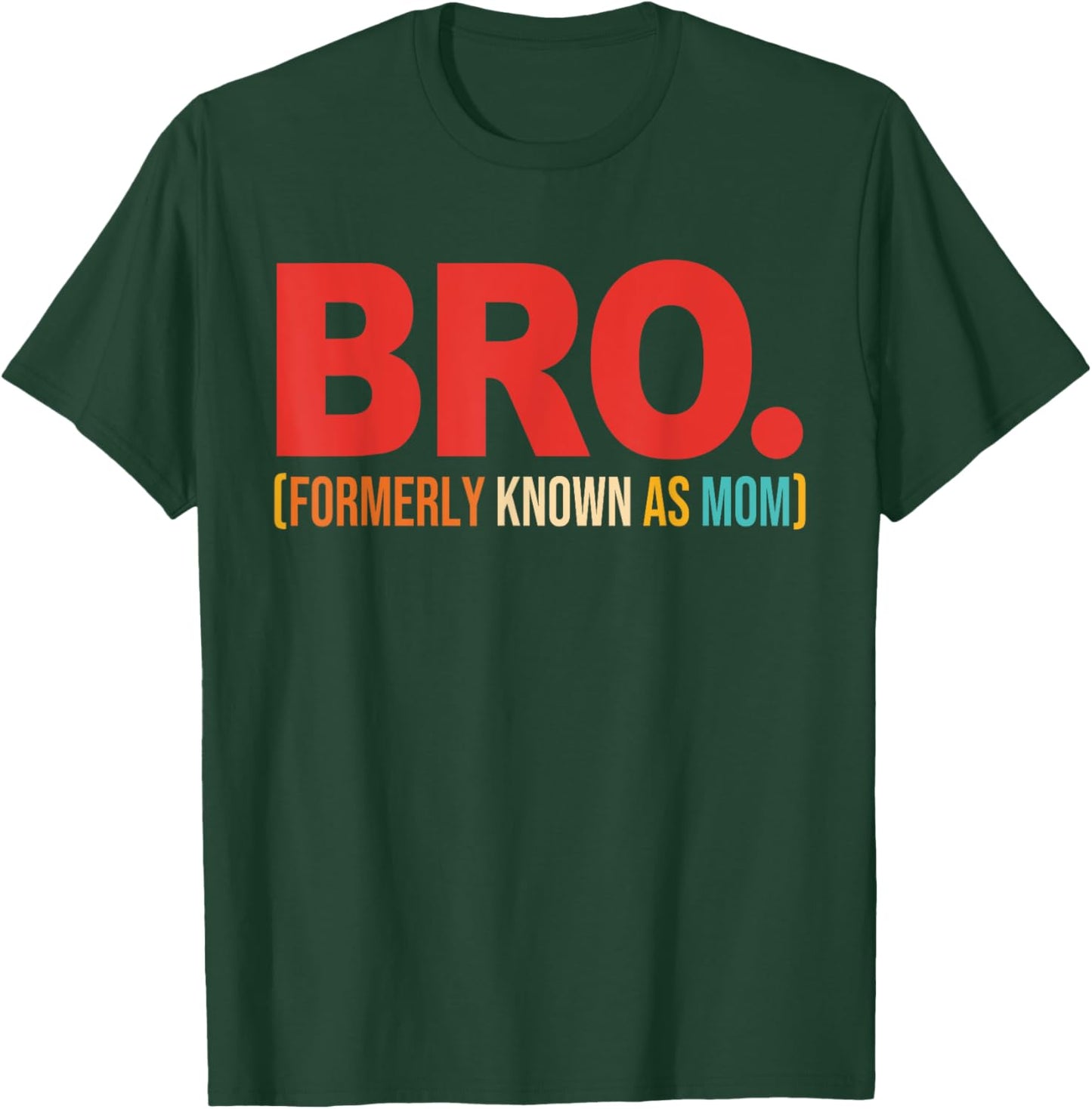 Bro Formerly Known As Mom Quote T-Shirt - T-Shirt | Forest