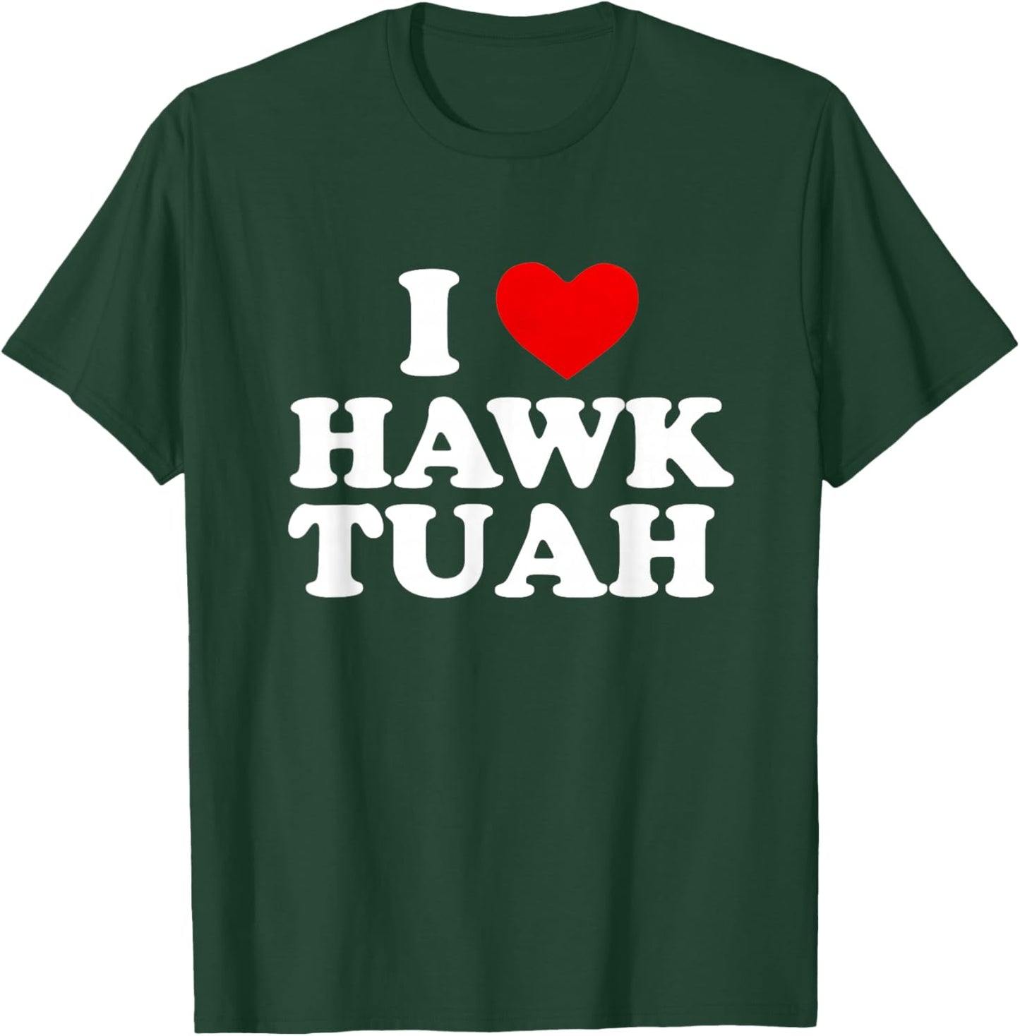 I Heart Love Hawk Tuah Funny T-Shirt - T-Shirt | Forest