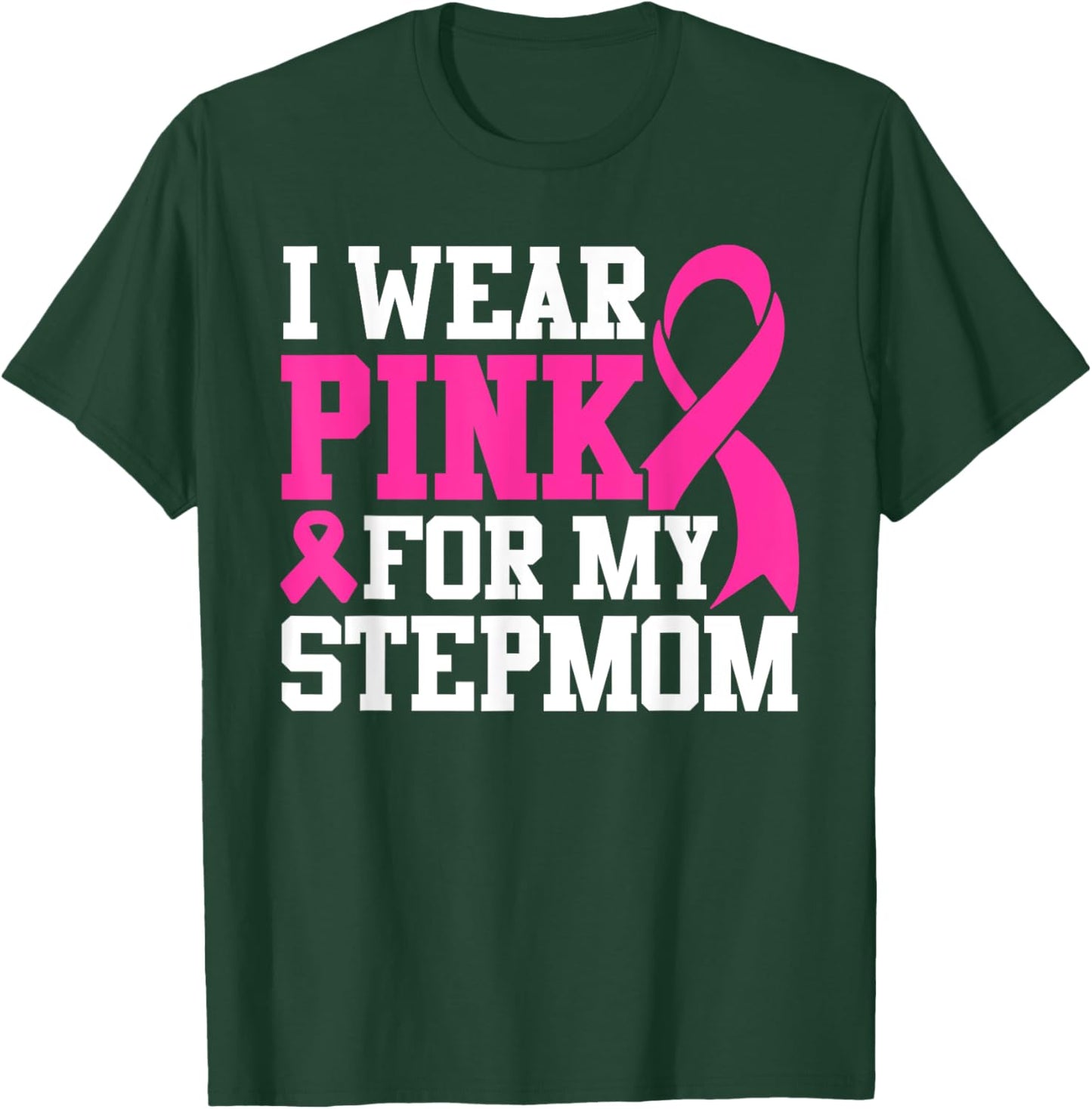 I Wear Pink For My Stepmom Breast Cancer Awareness T-Shirt - T-Shirt | Forest