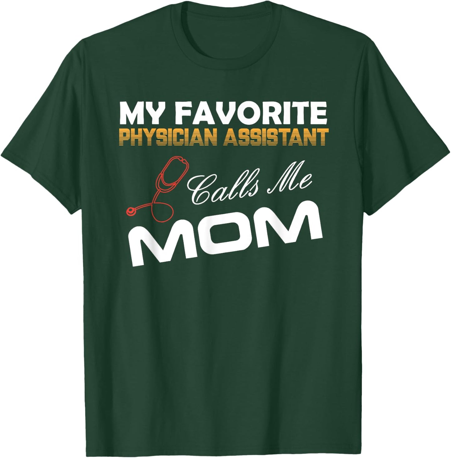 My Favorite Physician Assistant Calls Me Mom Best mom Gift T-Shirt - T-Shirt | Forest