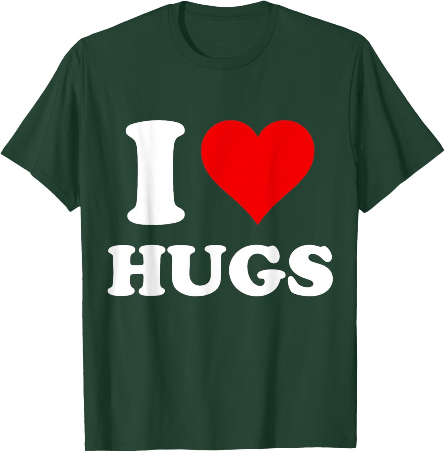 I Heart Hugs I Love Hugs T-Shirt - T-Shirt | Forest