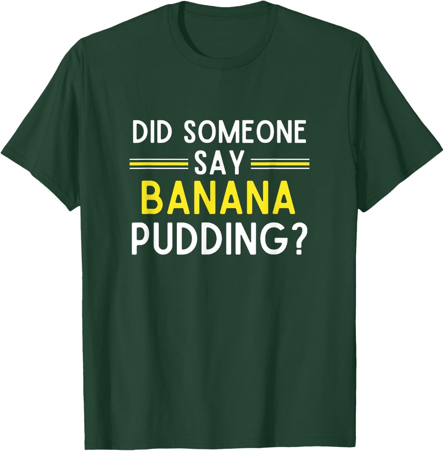 Did Someone Say Banana Pudding Banana Pudding T-Shirt - T-Shirt | Forest