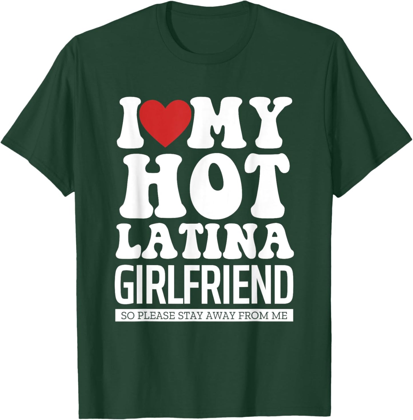 I Love My Hot Latina Girlfriend, I Love My Latina Girlfriend T-Shirt - T-Shirt | Forest