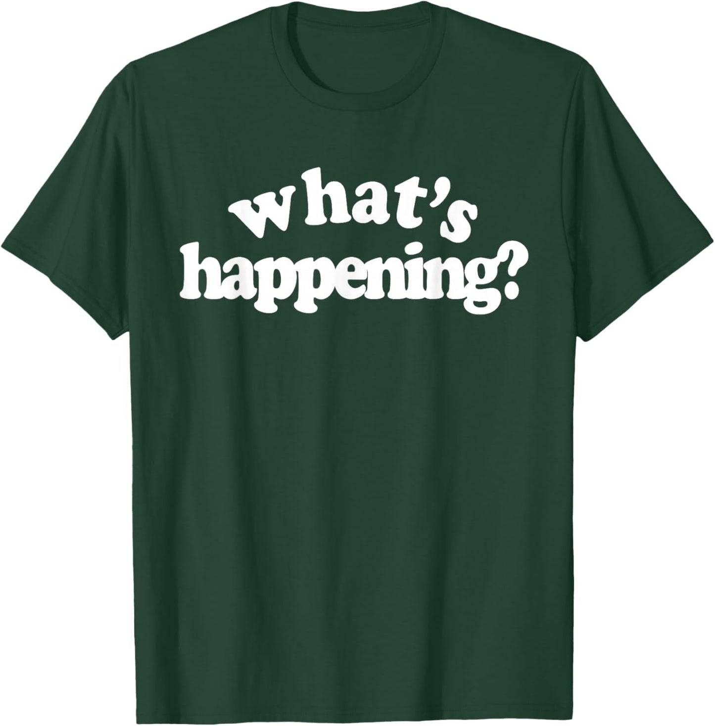 What's Happening T-Shirt - T-Shirt | Forest