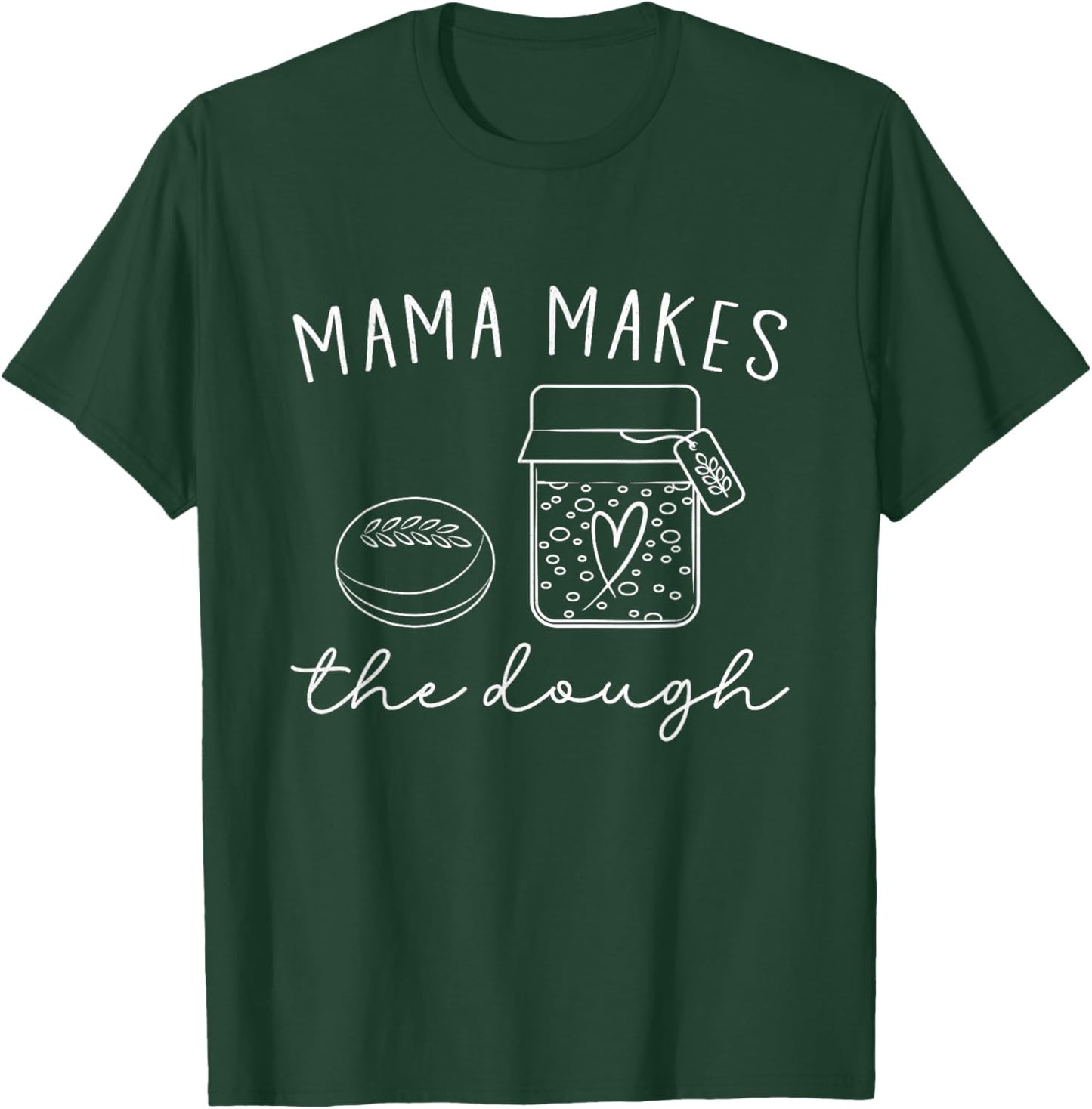 Mama Makes The Dough Homemade Mom Sourdough Bread Baker Pun T-Shirt - T-Shirt | Forest
