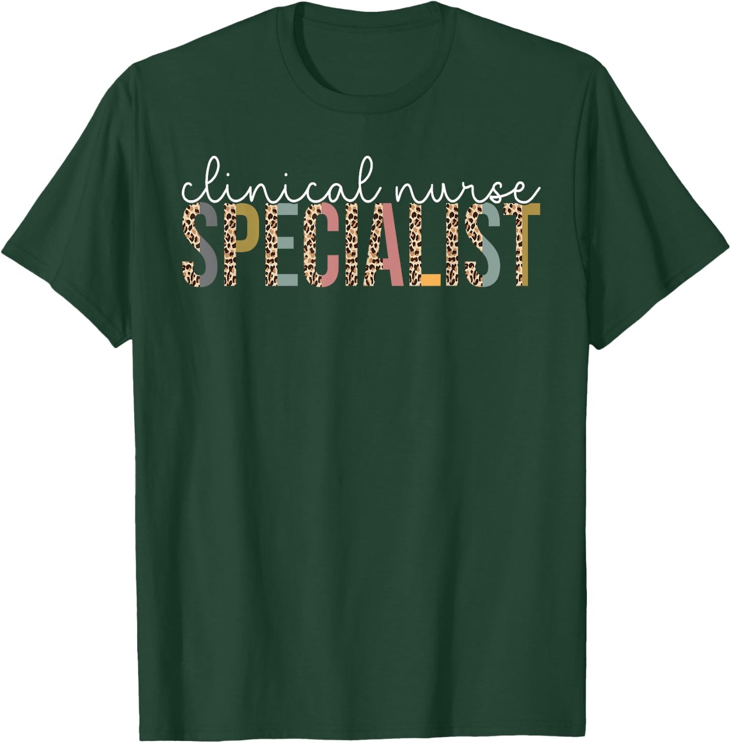 Leopard Clinical Nurse Specialist Appreciation Gift T-Shirt - T-Shirt | Forest