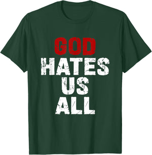 GOD HATES US ALL - Classic Gift Vintage Urban Distressed T-Shirt - T-Shirt | Forest