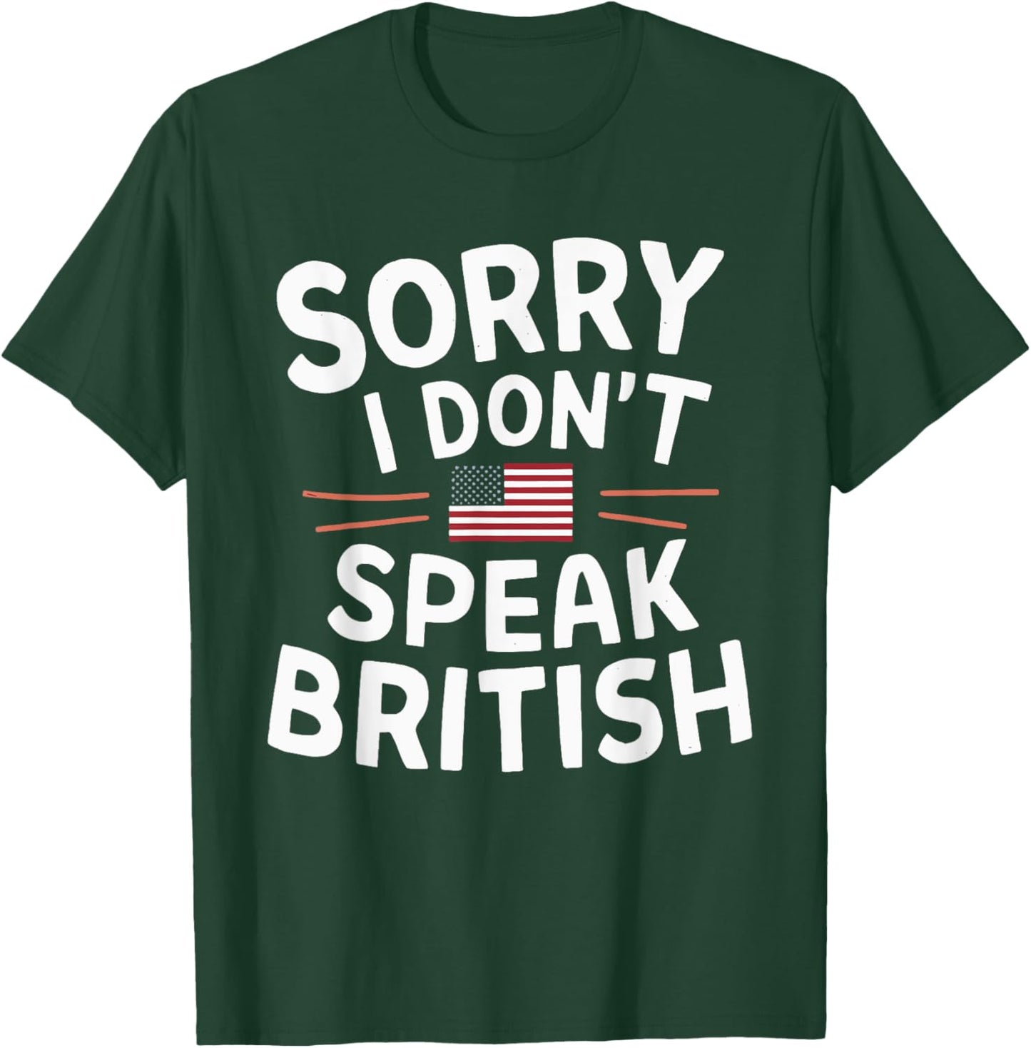 Sorry I Don't Speak British T-Shirt - T-Shirt | Forest
