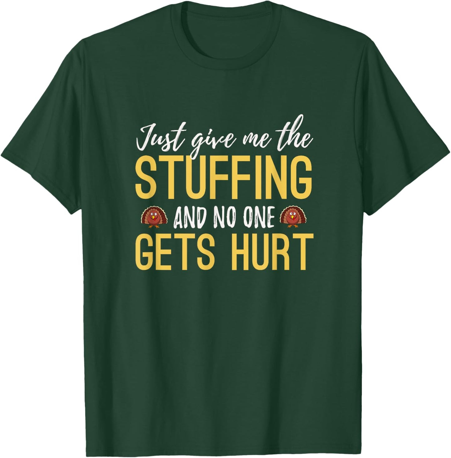 Just Give Me The Stuffing Funny Thanksgiving Turkey T-Shirt - T-Shirt | Forest