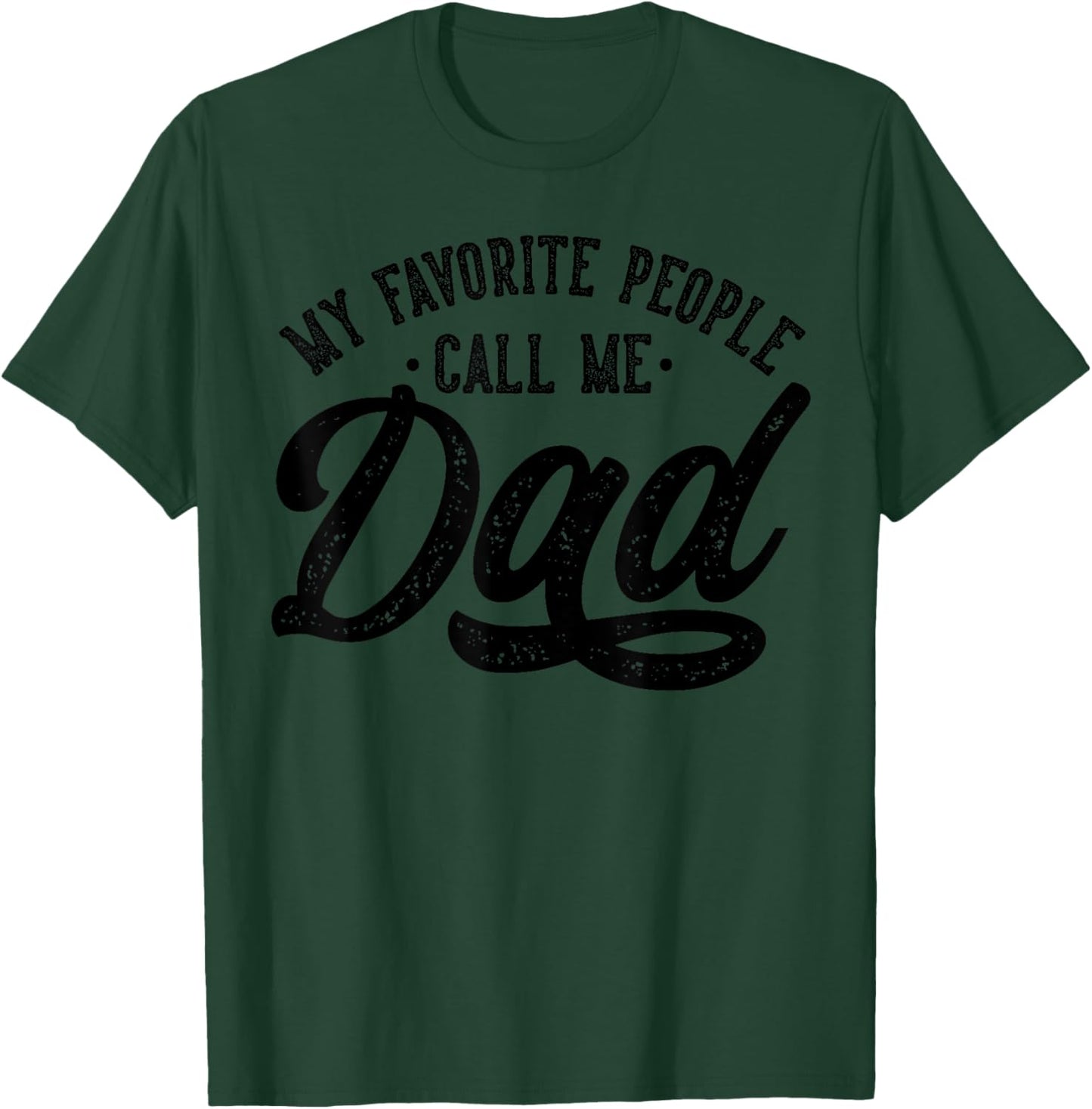 My Favorite People Call Me Dad Father's Day T-Shirt - T-Shirt | Forest