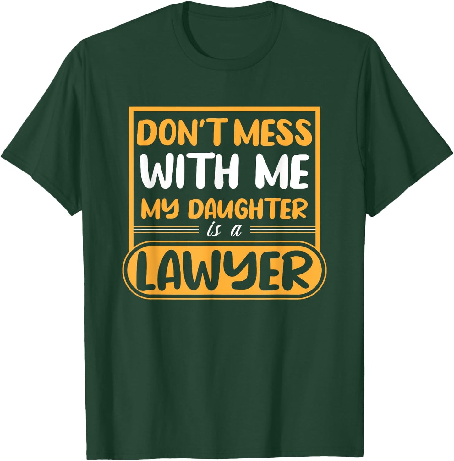 My Daughter Is A Lawyer T-Shirt - T-Shirt | Forest
