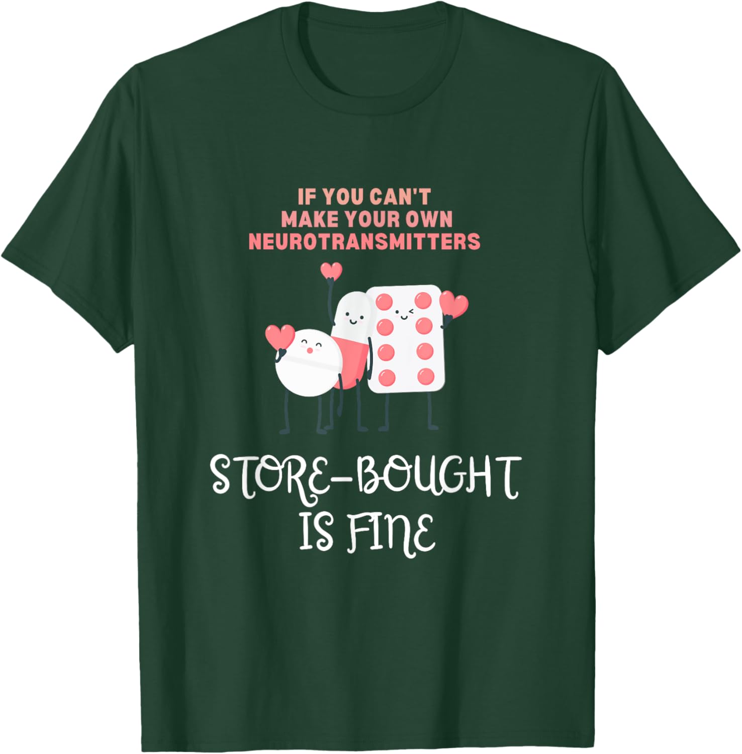 Neurotransmitters Store-Bought Is Fine Mental Health Pills T-Shirt - T-Shirt | Forest