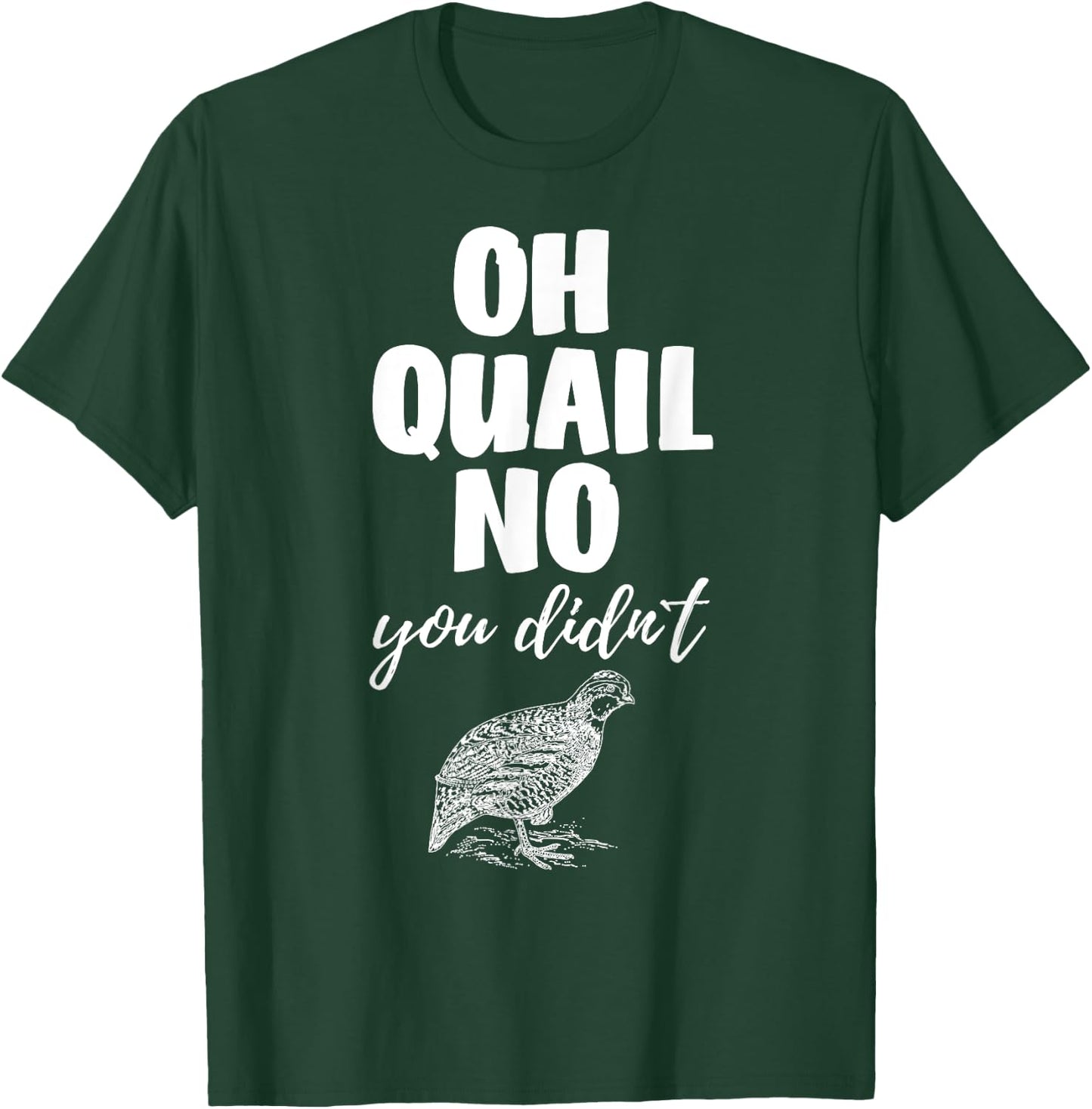 Funny Quail Hunting Oh Quail No You Didn't Quail Hunting Pun Design T-Shirt - T-Shirt | Forest