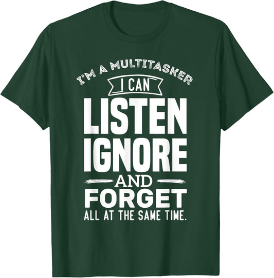 I'm A Multitasker I Can Listen Forget at Same Time I'm A Multitasker I Can Listen, Ignore Forget at Same Time T-Shirt - T-Shirt | Forest