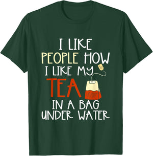 Funny Drink Tea Bag I Like People how I Like My Tea Lover T-Shirt - T-Shirt | Forest