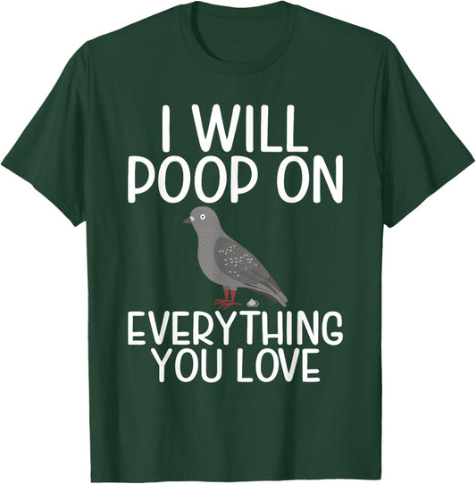 I will Poop on everything you love funny Pigeon T-Shirt - T-Shirt | Forest